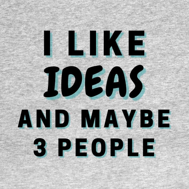 I Like Ideas And Maybe 3 People by Word Minimalism